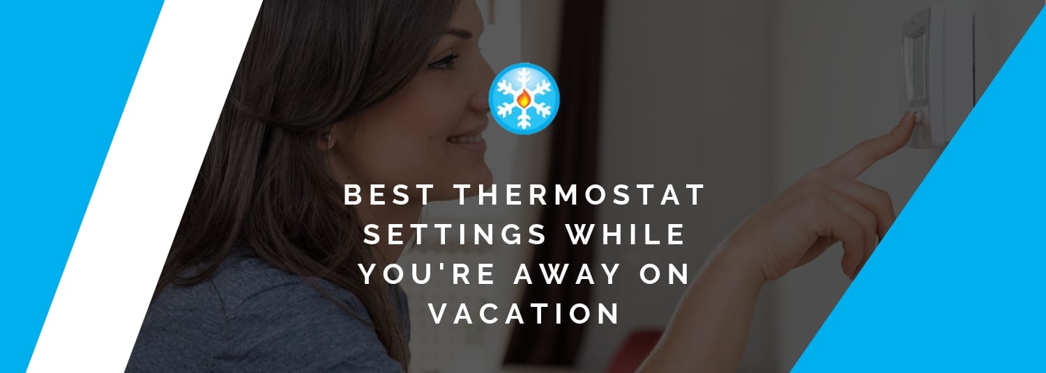 https://snowflakeair.com/wp-content/uploads/2019/07/best-thermostat-settings-vacation.jpg