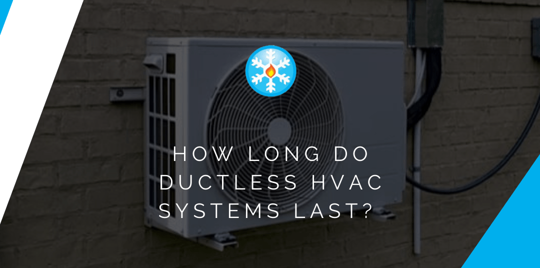 How Long Do Ductless HVAC Systems Last? 